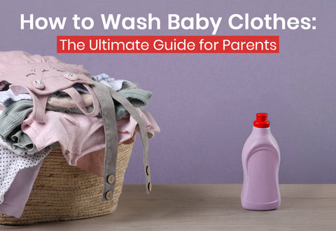 How to Wash Baby Clothes: The Ultimate Guide for Parents