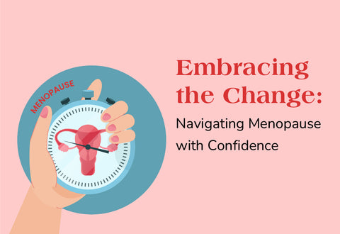 Embracing the Change: Navigating Menopause with Confidence